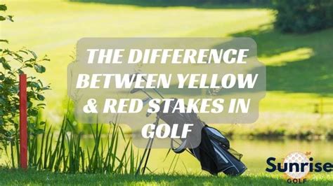 red vs yellow stakes golf.